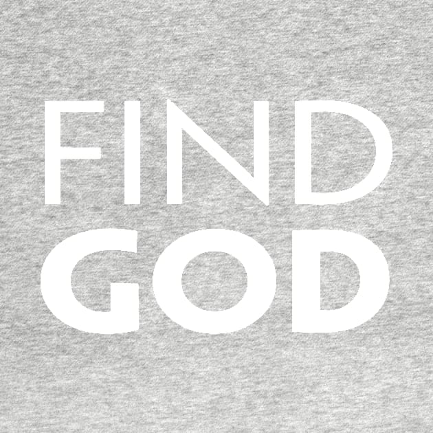FIND GOD by TextGraphicsUSA